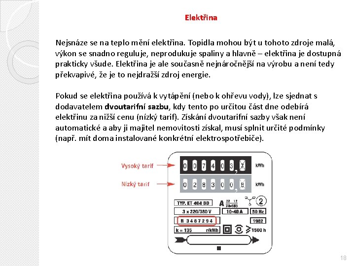 Elektřina Nejsnáze se na teplo mění elektřina. Topidla mohou být u tohoto zdroje malá,