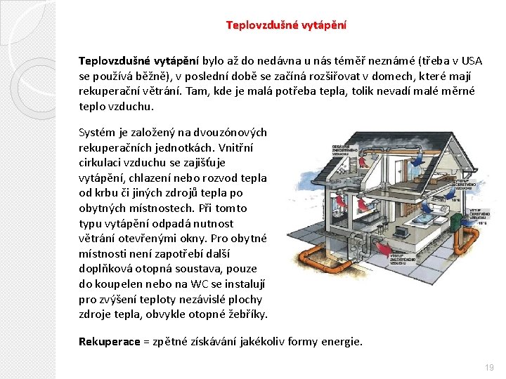 Teplovzdušné vytápění bylo až do nedávna u nás téměř neznámé (třeba v USA se