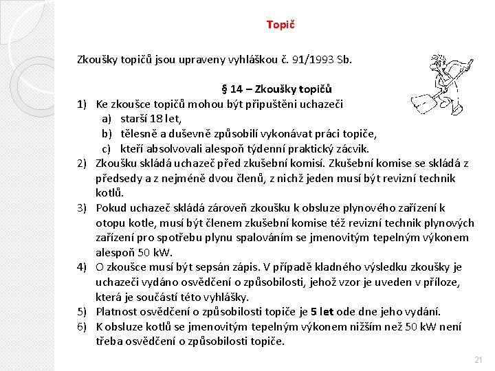 Topič Zkoušky topičů jsou upraveny vyhláškou č. 91/1993 Sb. 1) 2) 3) 4) 5)