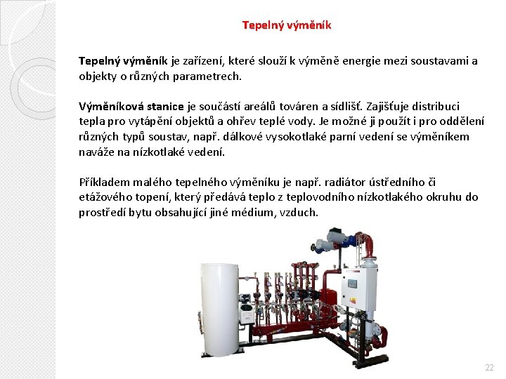 Tepelný výměník je zařízení, které slouží k výměně energie mezi soustavami a objekty o