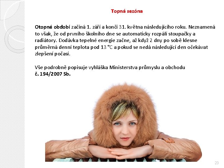 Topná sezóna Otopné období začíná 1. září a končí 31. května následujícího roku. Neznamená