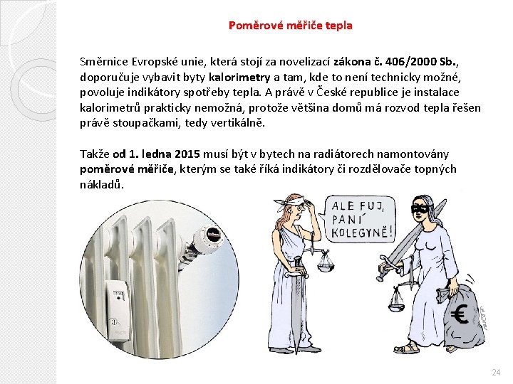 Poměrové měřiče tepla Směrnice Evropské unie, která stojí za novelizací zákona č. 406/2000 Sb.
