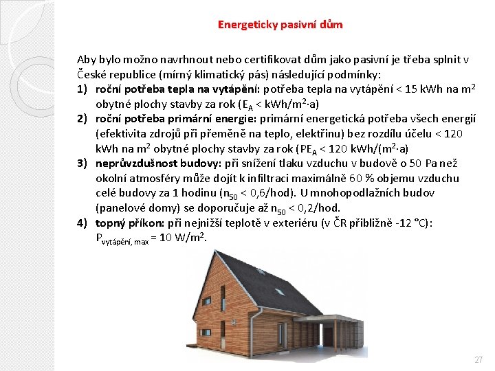 Energeticky pasivní dům Aby bylo možno navrhnout nebo certifikovat dům jako pasivní je třeba