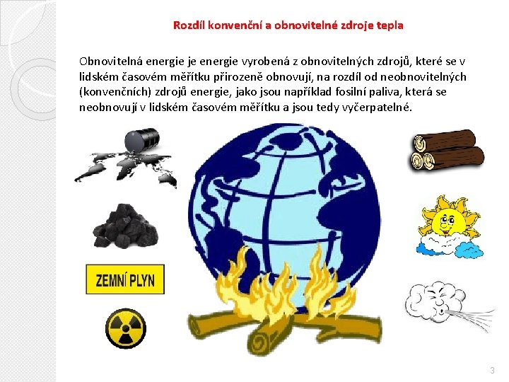 Rozdíl konvenční a obnovitelné zdroje tepla Obnovitelná energie je energie vyrobená z obnovitelných zdrojů,