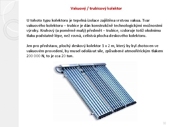 Vakuový / trubicový kolektor U tohoto typu kolektoru je tepelná izolace zajištěna vrstvou vakua.