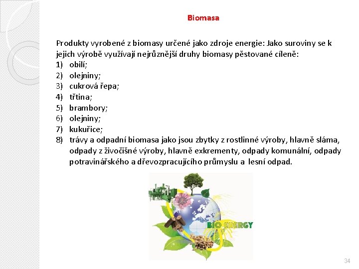 Biomasa Produkty vyrobené z biomasy určené jako zdroje energie: Jako suroviny se k jejich