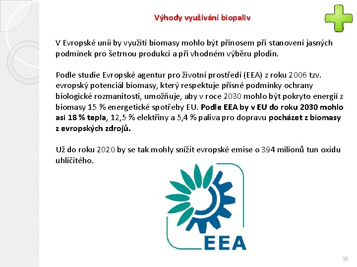 Výhody využívání biopaliv V Evropské unii by využití biomasy mohlo být přínosem při stanovení