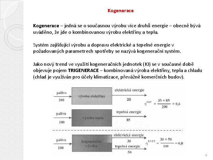 Kogenerace – jedná se o současnou výrobu více druhů energie – obecně bývá uváděno,