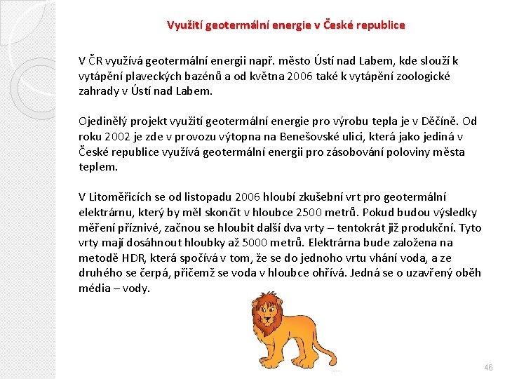 Využití geotermální energie v České republice V ČR využívá geotermální energii např. město Ústí