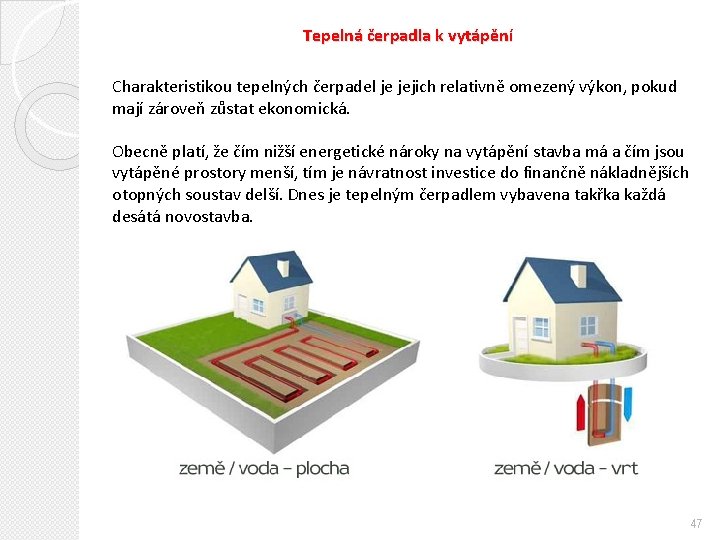 Tepelná čerpadla k vytápění Charakteristikou tepelných čerpadel je jejich relativně omezený výkon, pokud mají