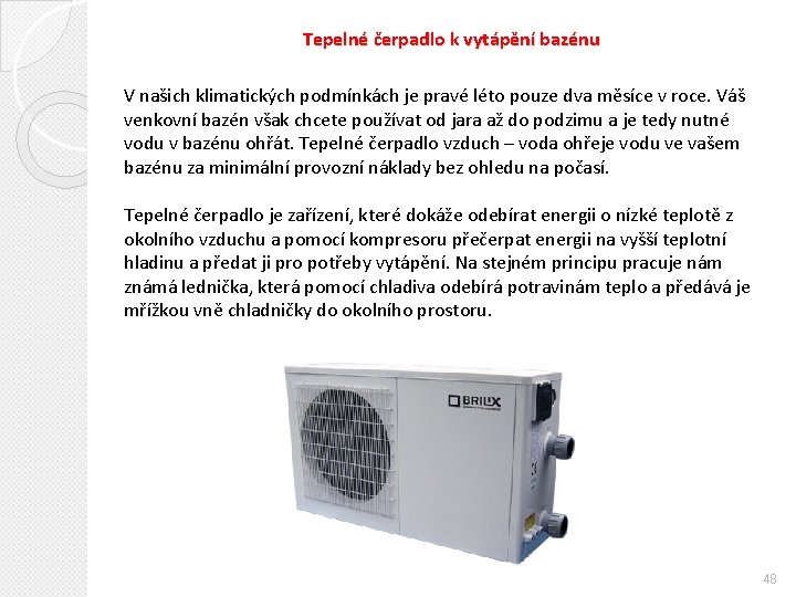 Tepelné čerpadlo k vytápění bazénu V našich klimatických podmínkách je pravé léto pouze dva