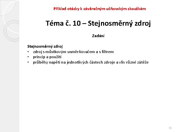 Příklad otázky k závěrečným učňovským zkouškám Téma č. 10 – Stejnosměrný zdroj Zadání Stejnosměrný