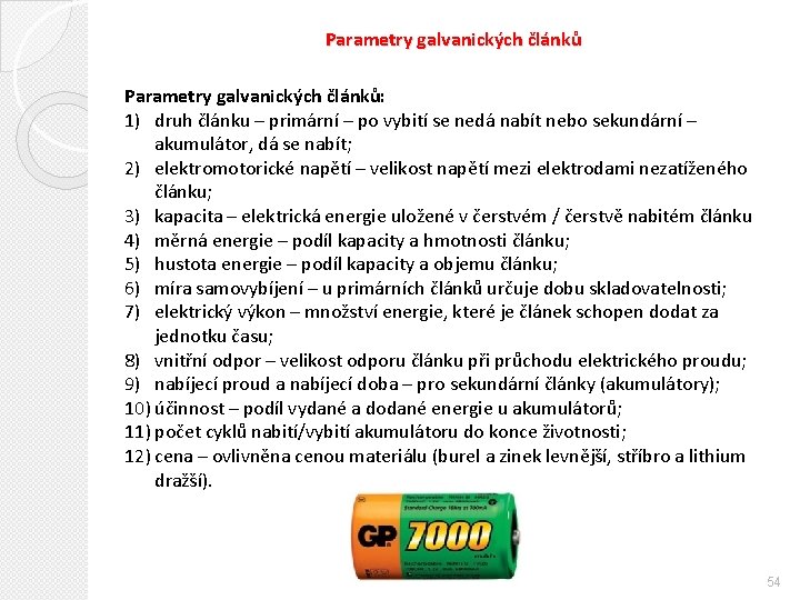 Parametry galvanických článků: 1) druh článku – primární – po vybití se nedá nabít