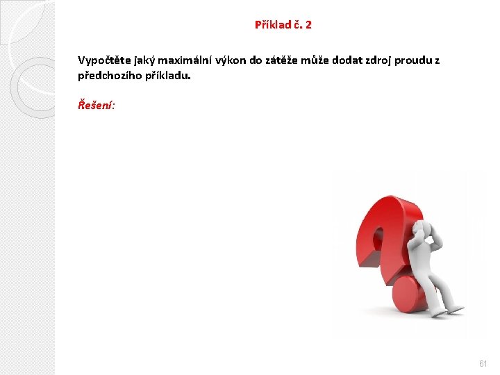 Příklad č. 2 Vypočtěte jaký maximální výkon do zátěže může dodat zdroj proudu z