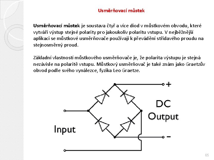 Usměrňovací můstek je soustava čtyř a více diod v můstkovém obvodu, které vytváří výstup