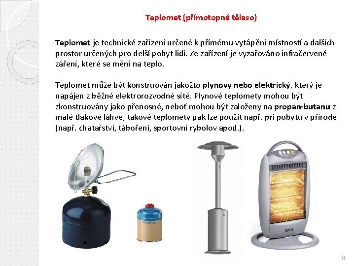 Teplomet (přímotopné těleso) Teplomet je technické zařízení určené k přímému vytápění místností a dalších