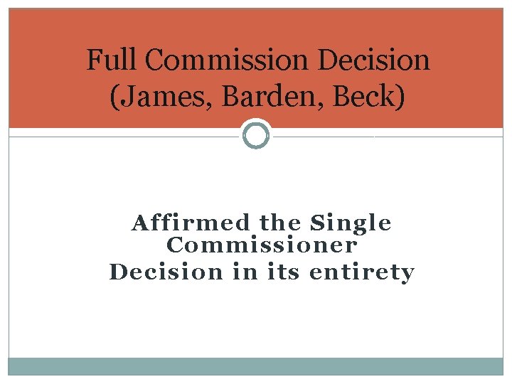 Full Commission Decision (James, Barden, Beck) Affirmed the Single Commissioner Decision in its entirety