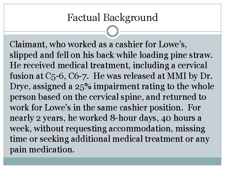 Factual Background Claimant, who worked as a cashier for Lowe’s, slipped and fell on