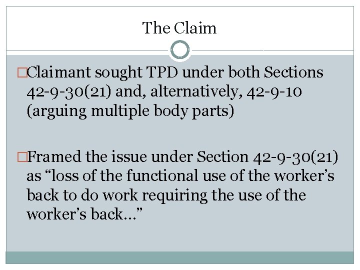 The Claim �Claimant sought TPD under both Sections 42 -9 -30(21) and, alternatively, 42