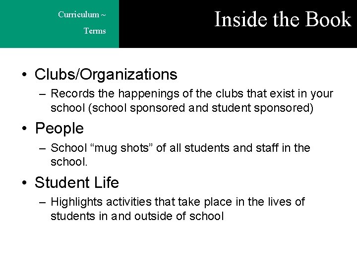 Curriculum ~ Terms Inside the Book • Clubs/Organizations – Records the happenings of the