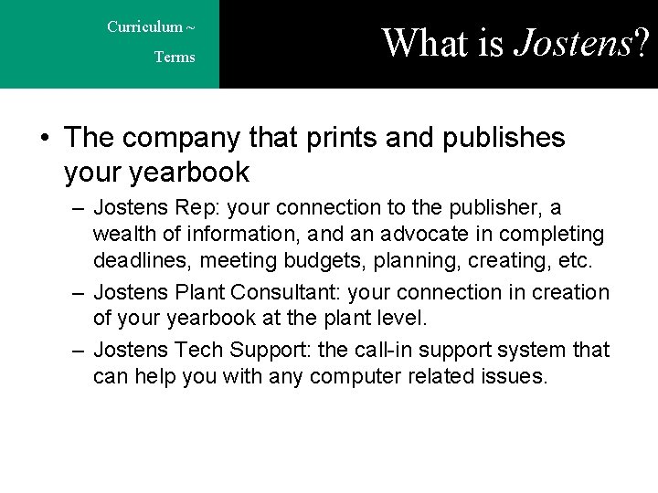 Curriculum ~ Terms What is Jostens? • The company that prints and publishes your