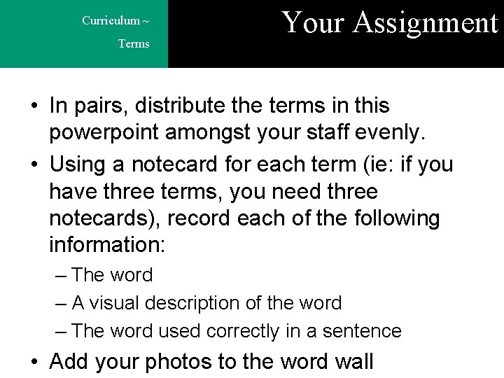 Curriculum ~ Terms Your Assignment • In pairs, distribute the terms in this powerpoint