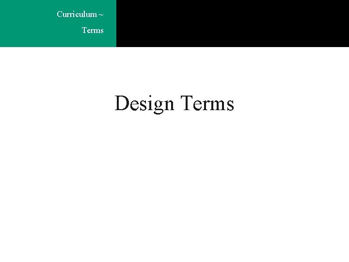 Curriculum ~ Terms Design Terms 