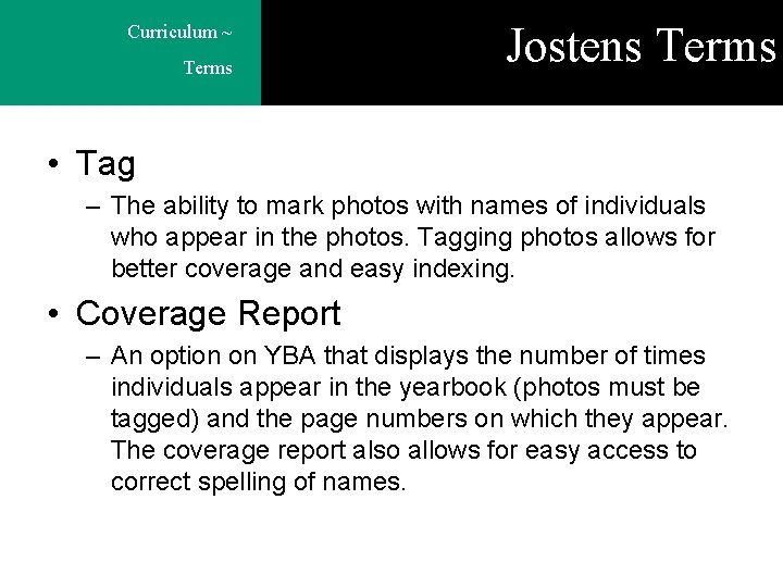 Curriculum ~ Terms Jostens Terms • Tag – The ability to mark photos with