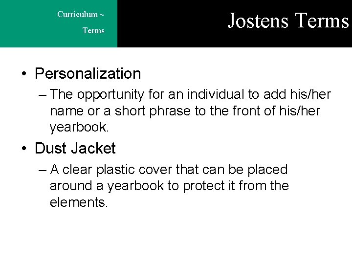 Curriculum ~ Terms Jostens Terms • Personalization – The opportunity for an individual to