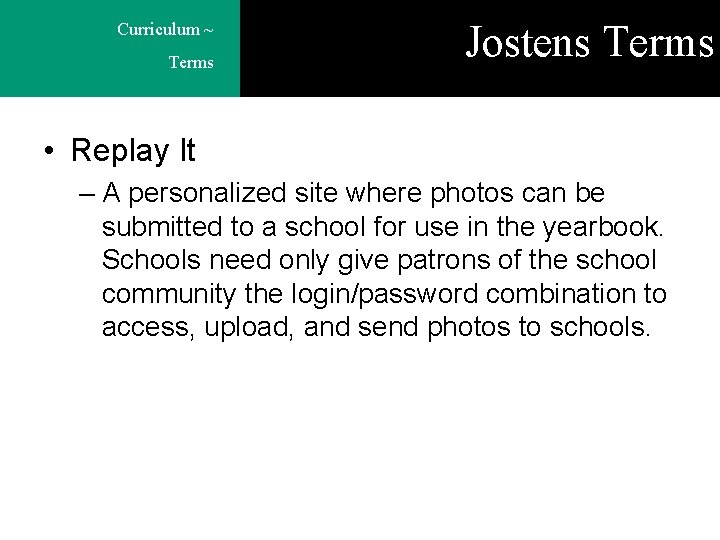 Curriculum ~ Terms Jostens Terms • Replay It – A personalized site where photos