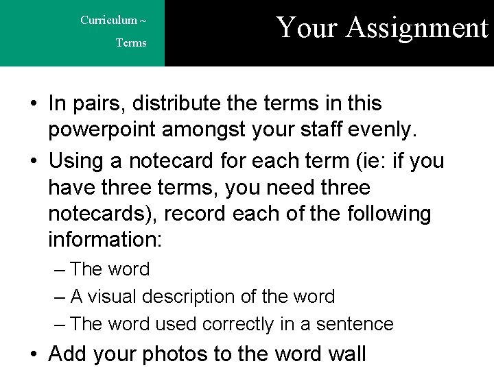 Curriculum ~ Terms Your Assignment • In pairs, distribute the terms in this powerpoint
