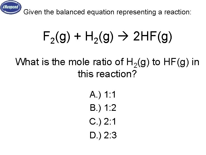 Given the balanced equation representing a reaction: F 2(g) + H 2(g) 2 HF(g)