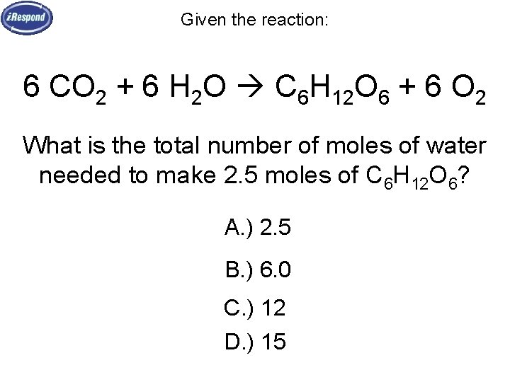 Given the reaction: 6 CO 2 + 6 H 2 O C 6 H