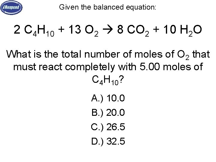 Given the balanced equation: 2 C 4 H 10 + 13 O 2 8