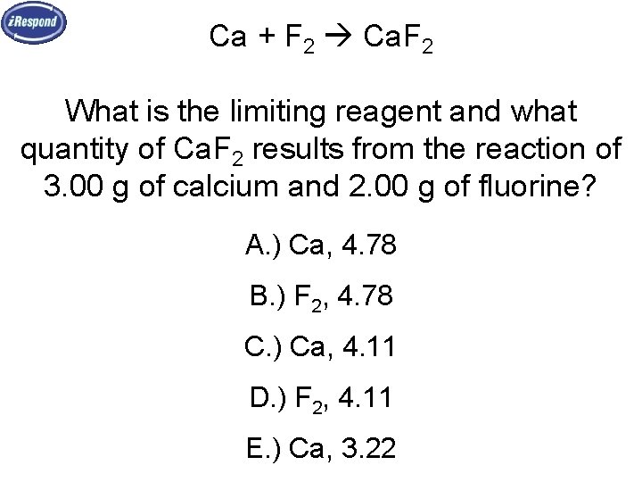 Ca + F 2 Ca. F 2 What is the limiting reagent and what