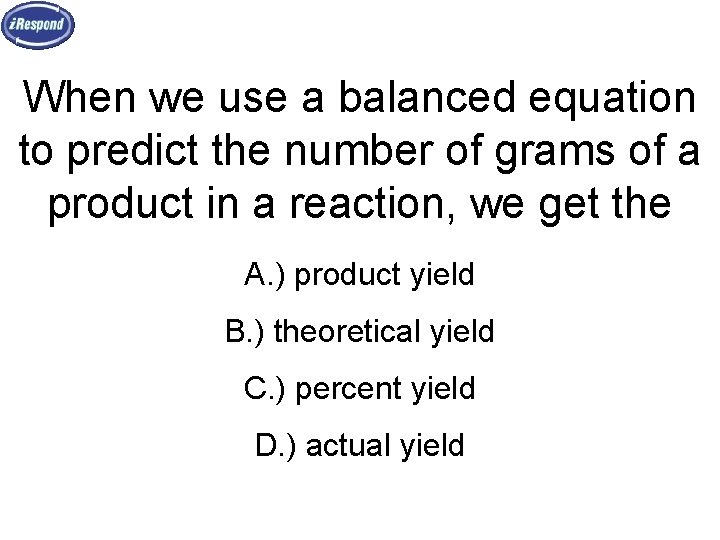 When we use a balanced equation to predict the number of grams of a