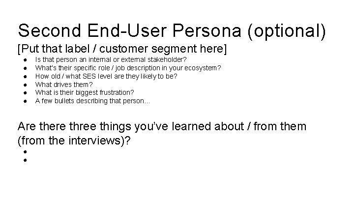 Second End-User Persona (optional) [Put that label / customer segment here] ● ● ●