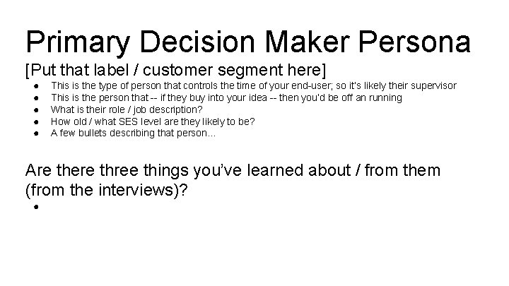 Primary Decision Maker Persona [Put that label / customer segment here] ● ● ●