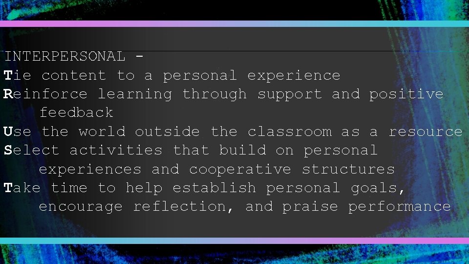 INTERPERSONAL Tie content to a personal experience Reinforce learning through support and positive feedback