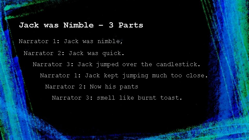 Jack was Nimble – 3 Parts Narrator 1: Jack was nimble, Narrator 2: Jack