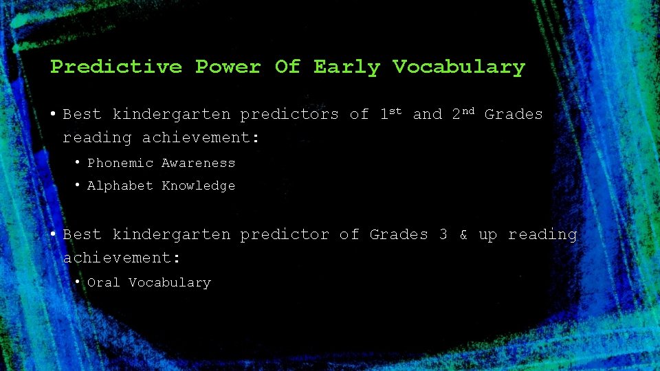 Predictive Power Of Early Vocabulary • Best kindergarten predictors of 1 st and 2