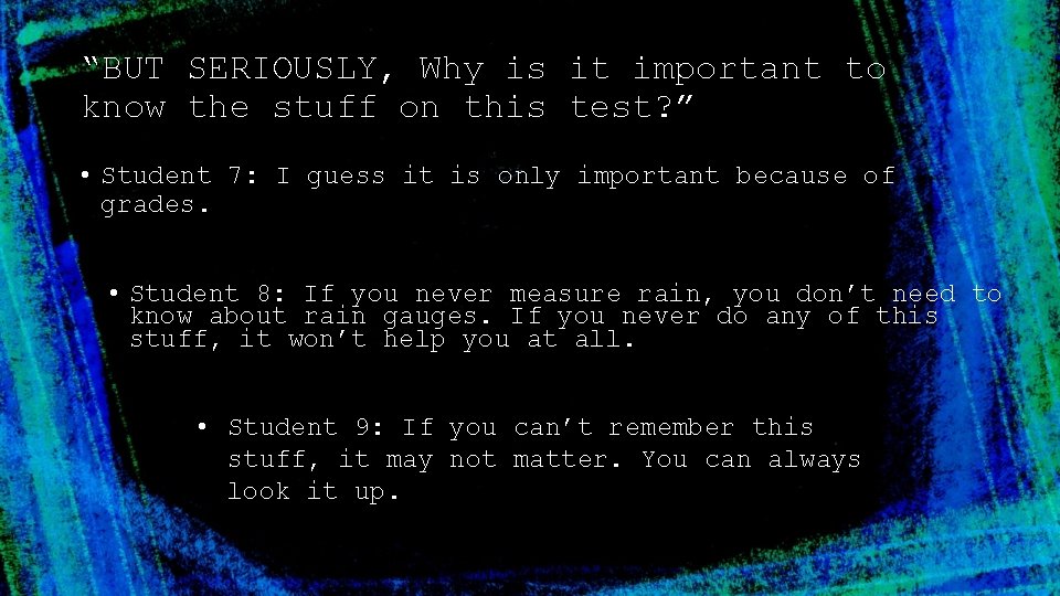 “BUT SERIOUSLY, Why is it important to know the stuff on this test? ”