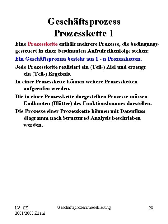 Geschäftsprozess Prozesskette 1 Eine Prozesskette enthält mehrere Prozesse, die bedingungsgesteuert in einer bestimmten Aufrufreihenfolge