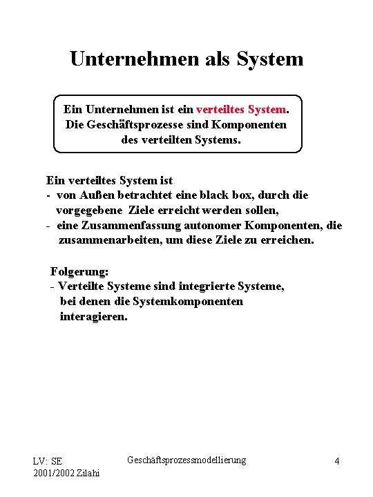 Unternehmen als System Ein Unternehmen ist ein verteiltes System. Die Geschäftsprozesse sind Komponenten des