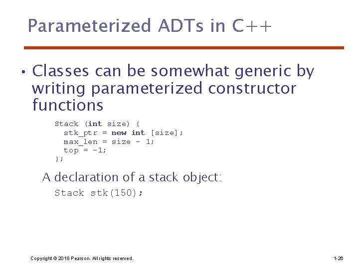 Parameterized ADTs in C++ • Classes can be somewhat generic by writing parameterized constructor