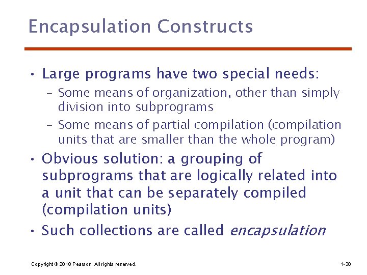 Encapsulation Constructs • Large programs have two special needs: – Some means of organization,