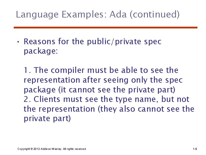 Language Examples: Ada (continued) • Reasons for the public/private spec package: 1. The compiler
