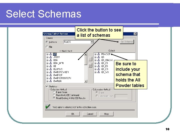 Select Schemas Click the button to see a list of schemas Be sure to