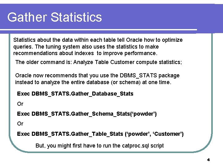 Gather Statistics about the data within each table tell Oracle how to optimize queries.