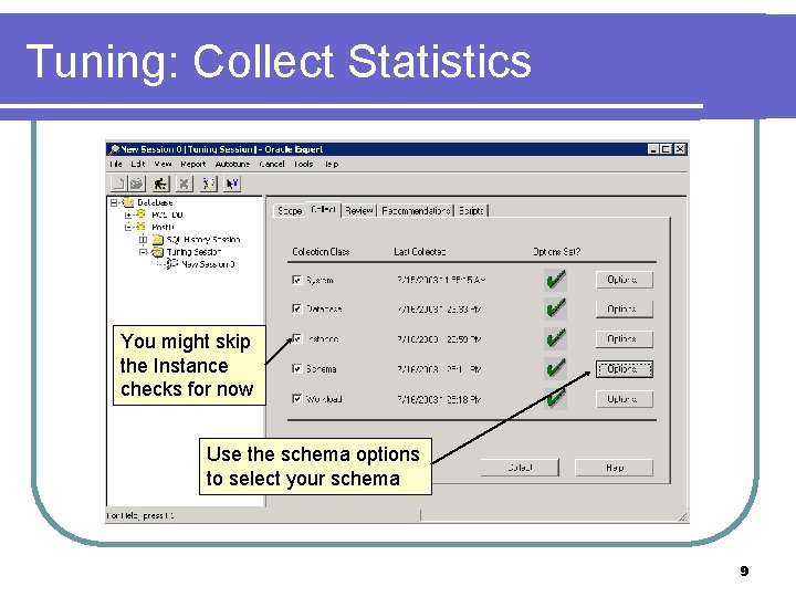 Tuning: Collect Statistics You might skip the Instance checks for now Use the schema